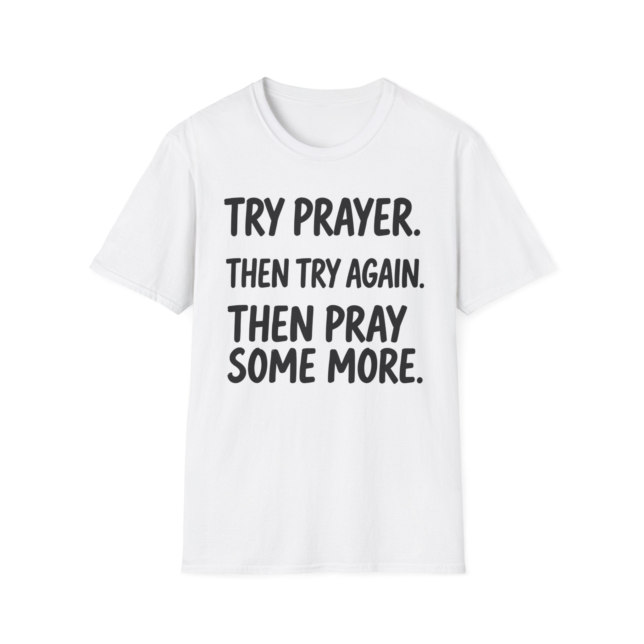 Try Prayer, Then Try Again T-Shirt