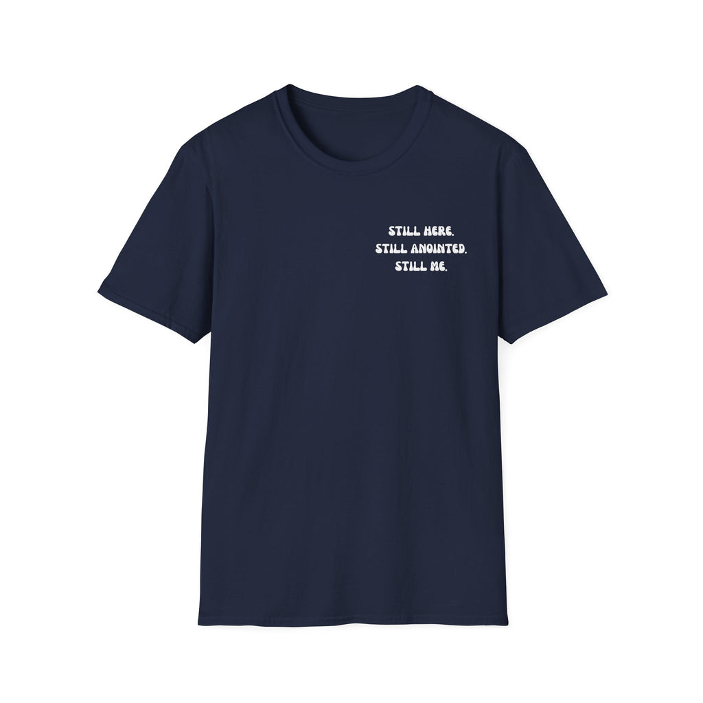 STILL HERE.STILL ANOINTED. STILL ME. T-Shirt