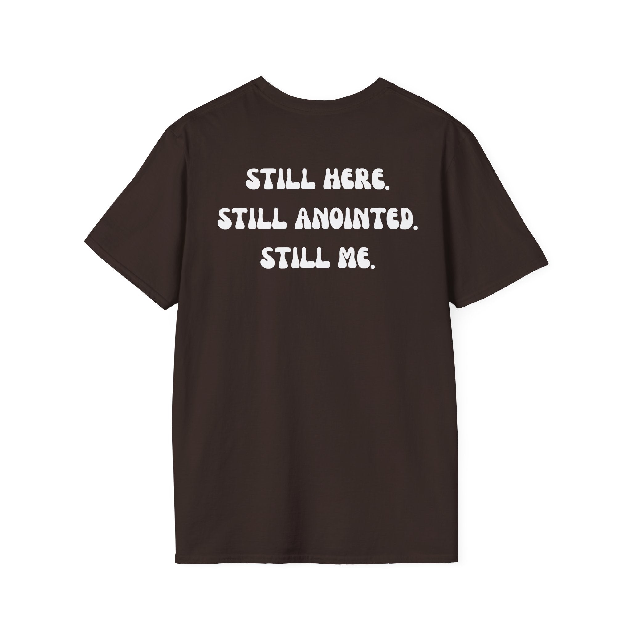 STILL HERE.STILL ANOINTED. STILL ME. T-Shirt