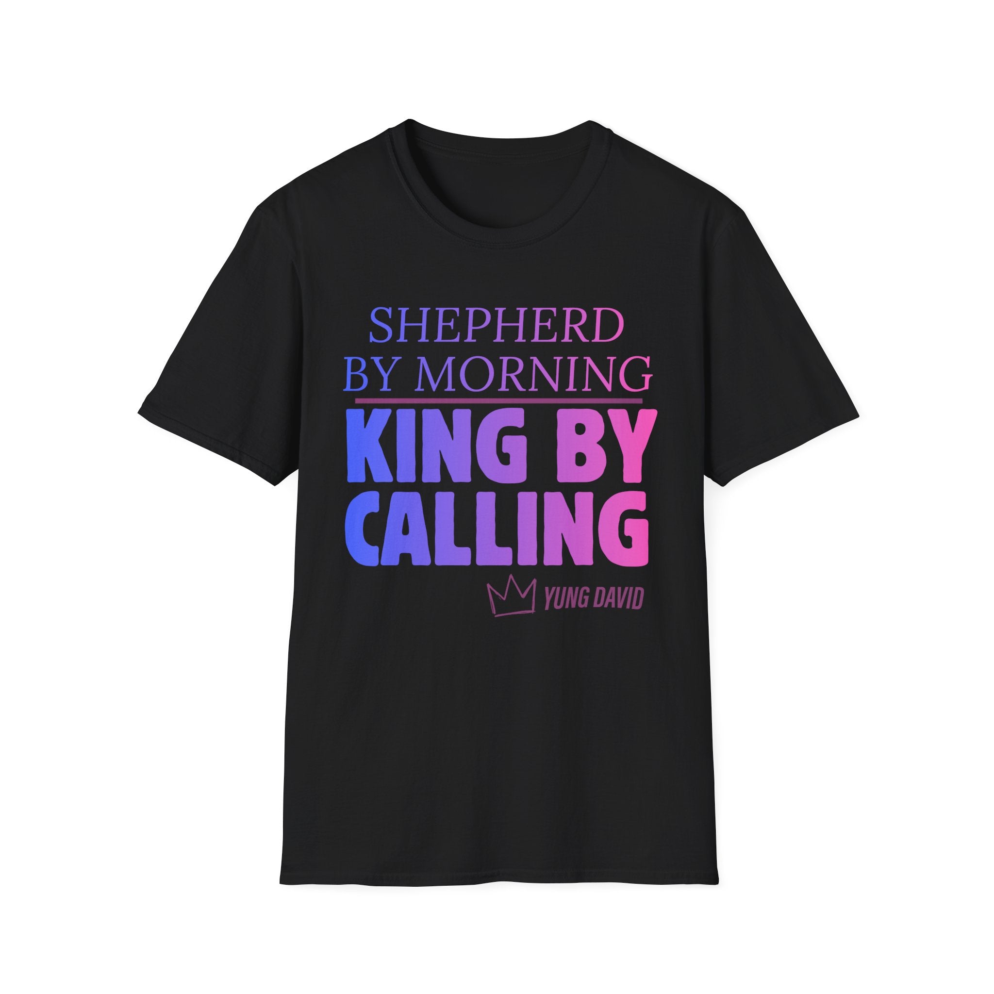 Shepherd by Morning, King By Calling T-Shirt
