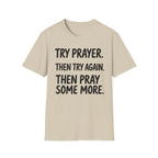 Try Prayer, Then Try Again T-Shirt