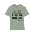 Shepherd By Morning, King By Calling. T-Shirt