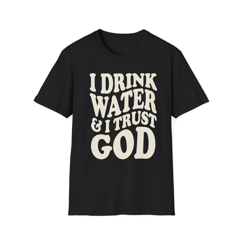 I drink water and I trust God T-Shirt