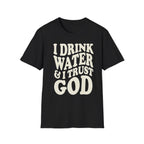 I drink water and I trust God T-Shirt