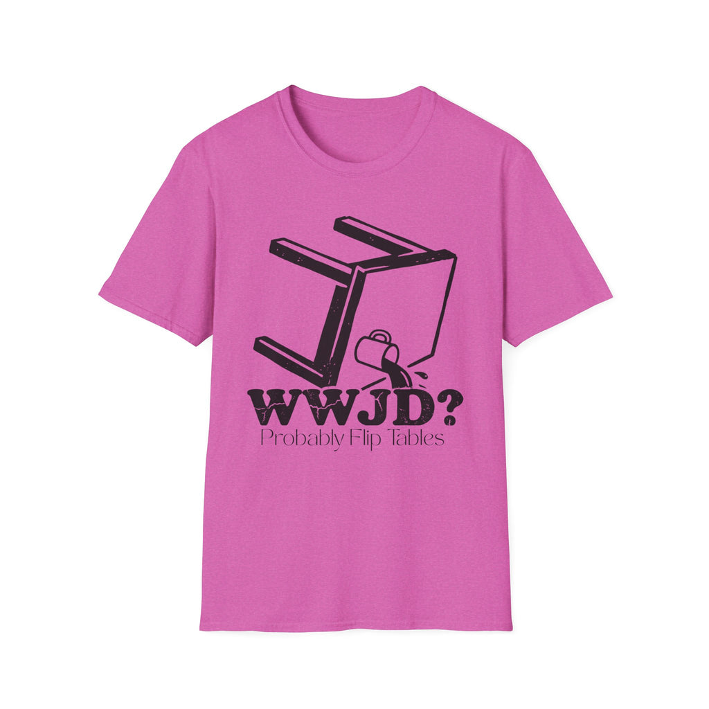 WWJD...Probably Flip Tables T-Shirt
