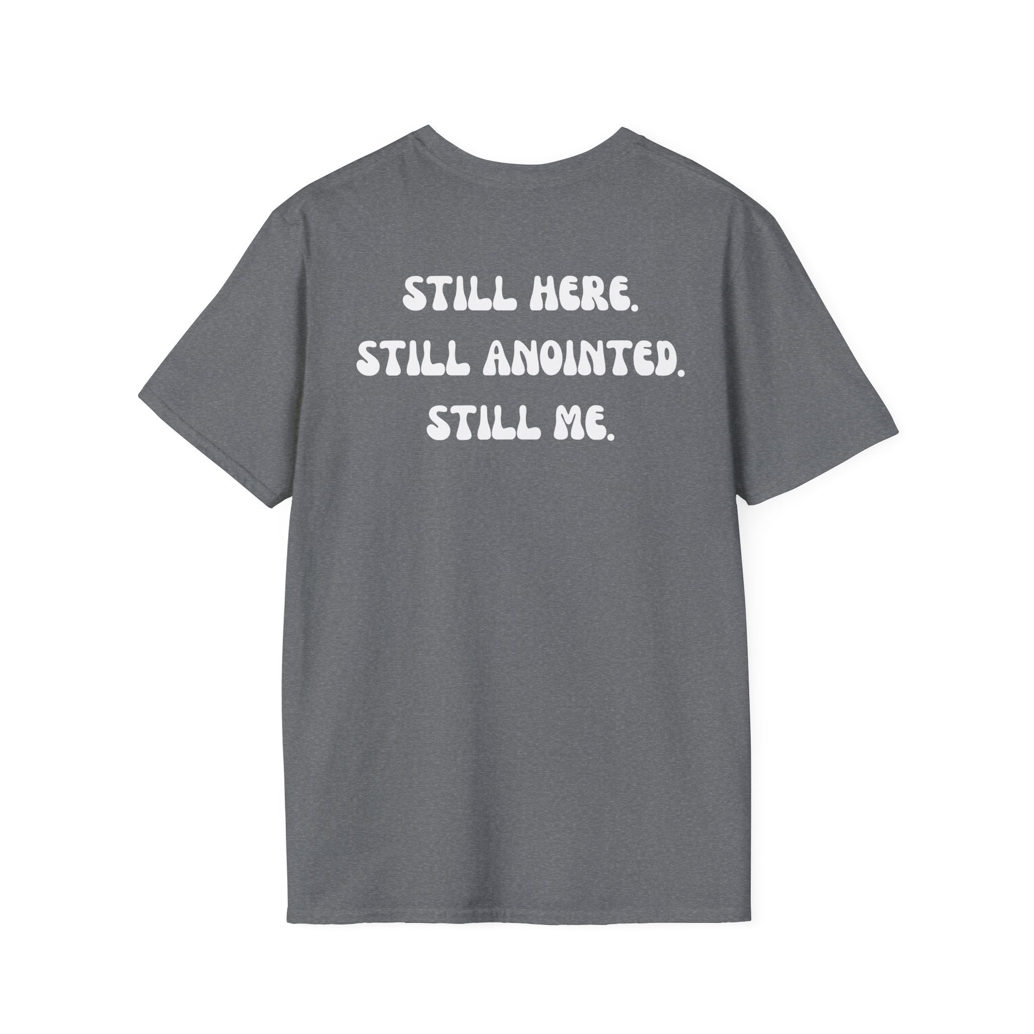 STILL HERE.STILL ANOINTED. STILL ME. T-Shirt