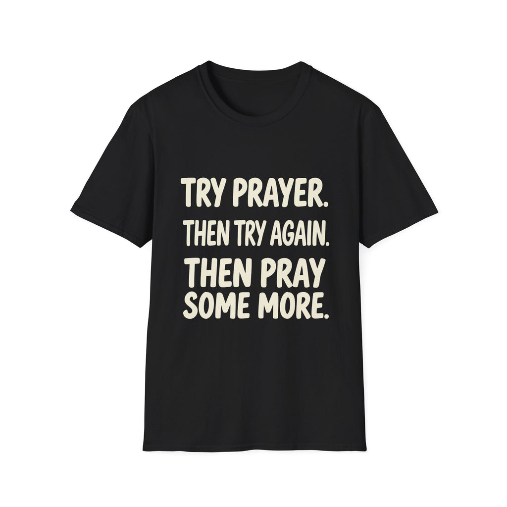 Try Prayer, Then Try Again T-Shirt