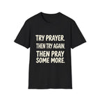 Try Prayer, Then Try Again T-Shirt