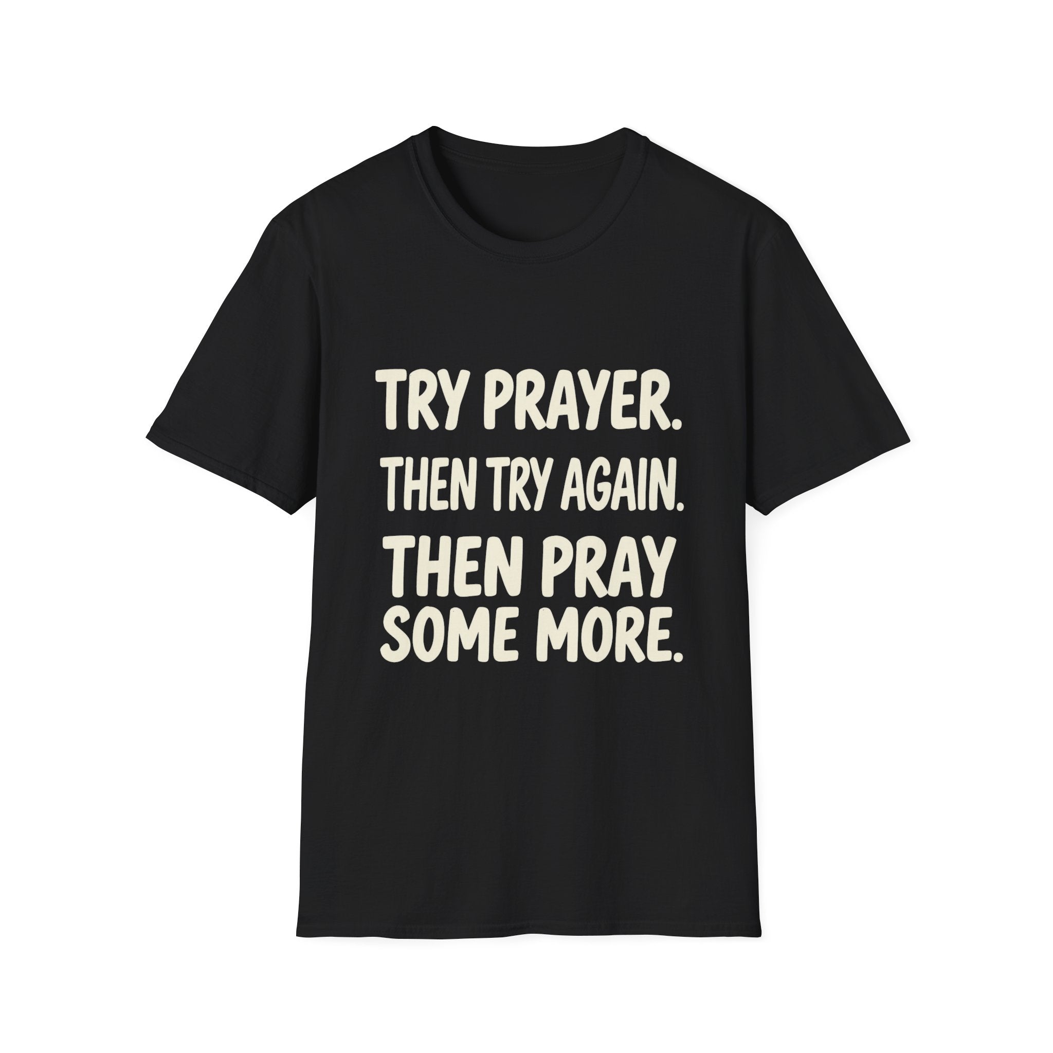 Try Prayer, Then Try Again T-Shirt