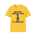 Bro Really Brought a Rock to a Sword Fight! T-Shirt