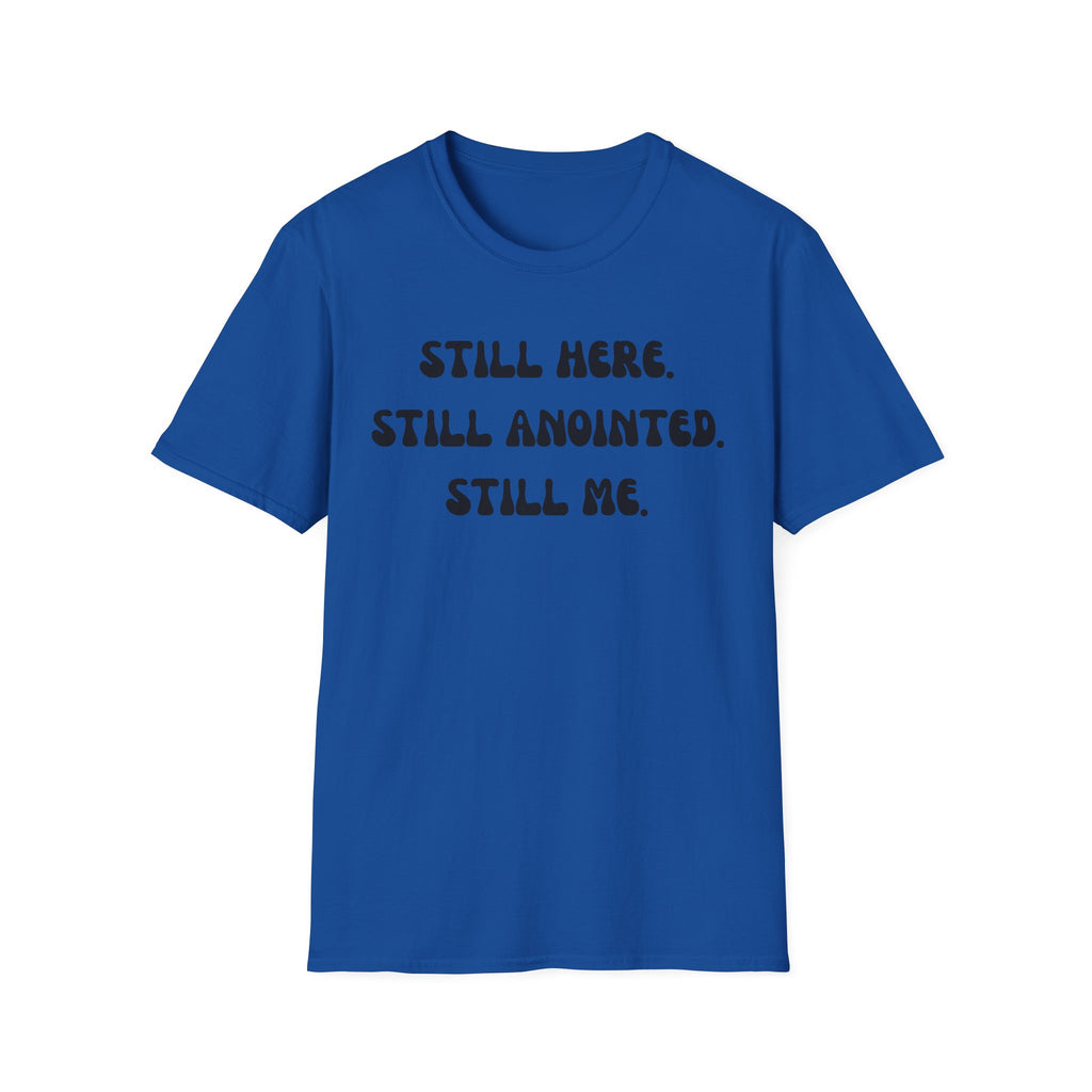 STILL HERE,STILL ANOINTED, STILL ME T-Shirt