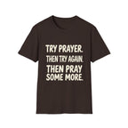 Try Prayer, Then Try Again T-Shirt