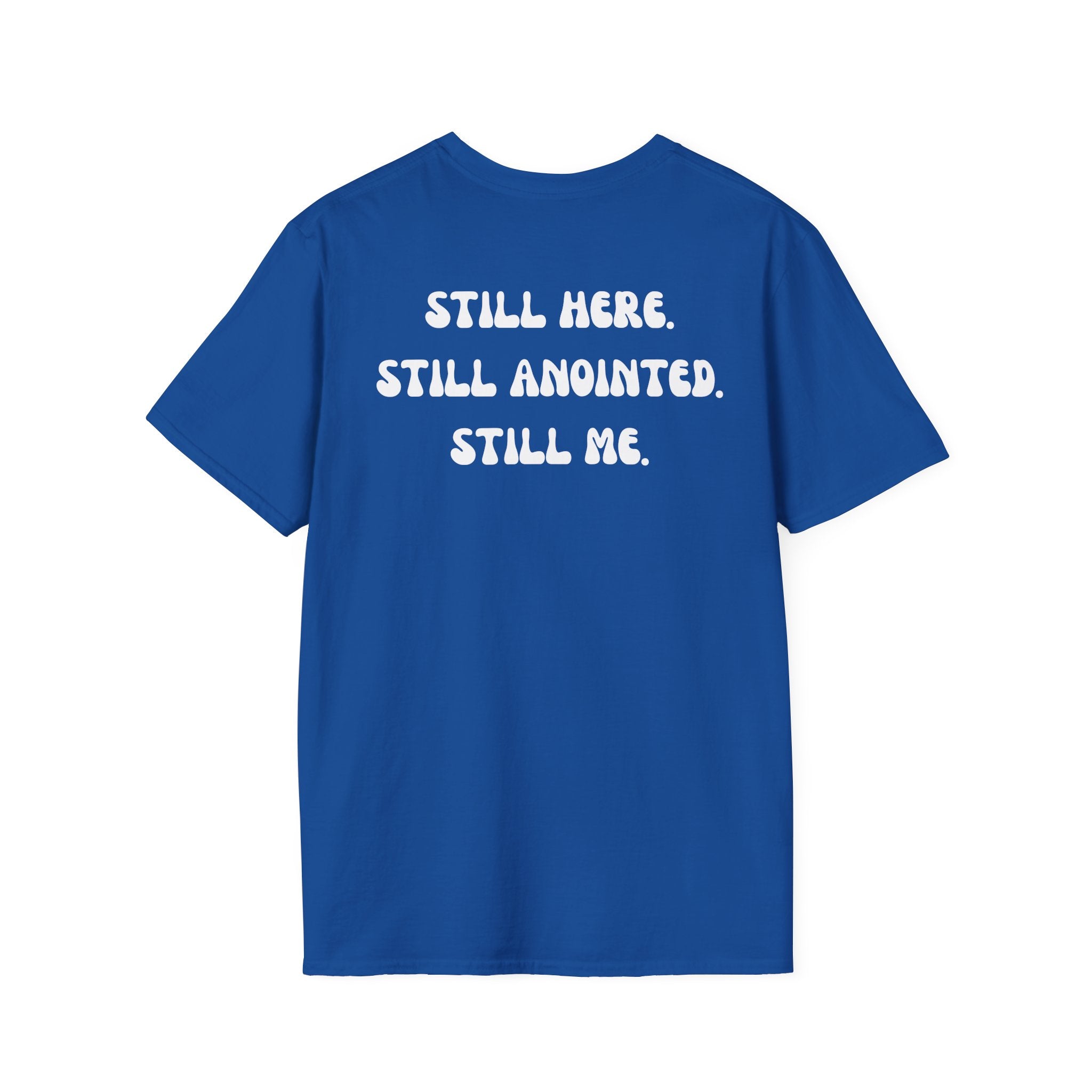 STILL HERE.STILL ANOINTED. STILL ME. T-Shirt