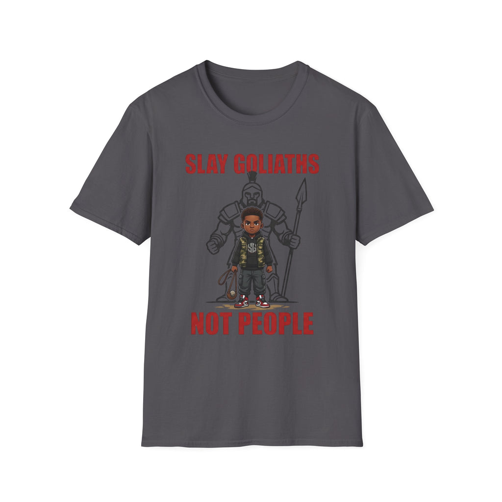 SLAY GOLIATHS, NOT PEOPLE T-Shirt