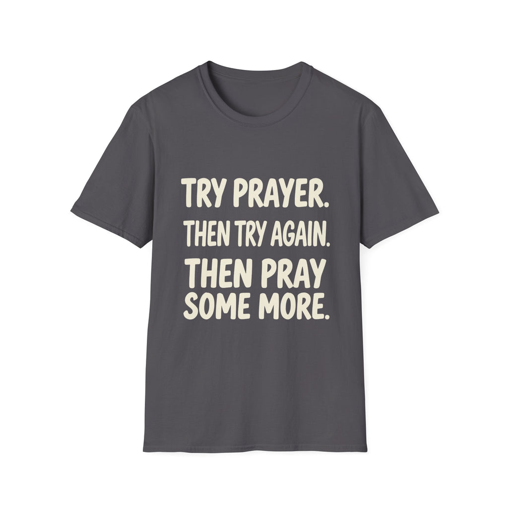 Try Prayer, Then Try Again T-Shirt