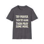 Try Prayer, Then Try Again T-Shirt