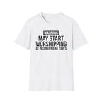 WARNING, MAY START WORSHIPPING T-Shirt
