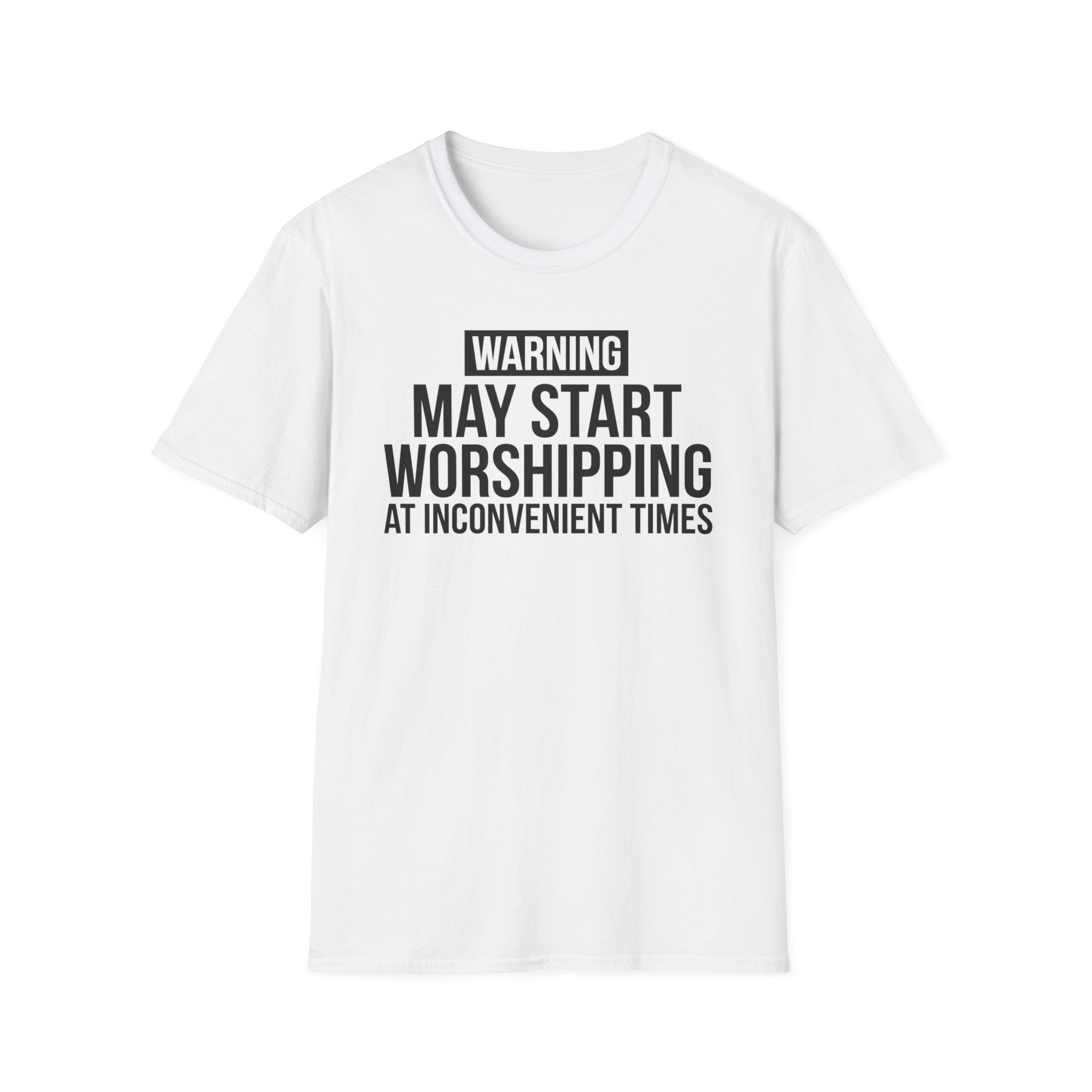 WARNING, MAY START WORSHIPPING T-Shirt