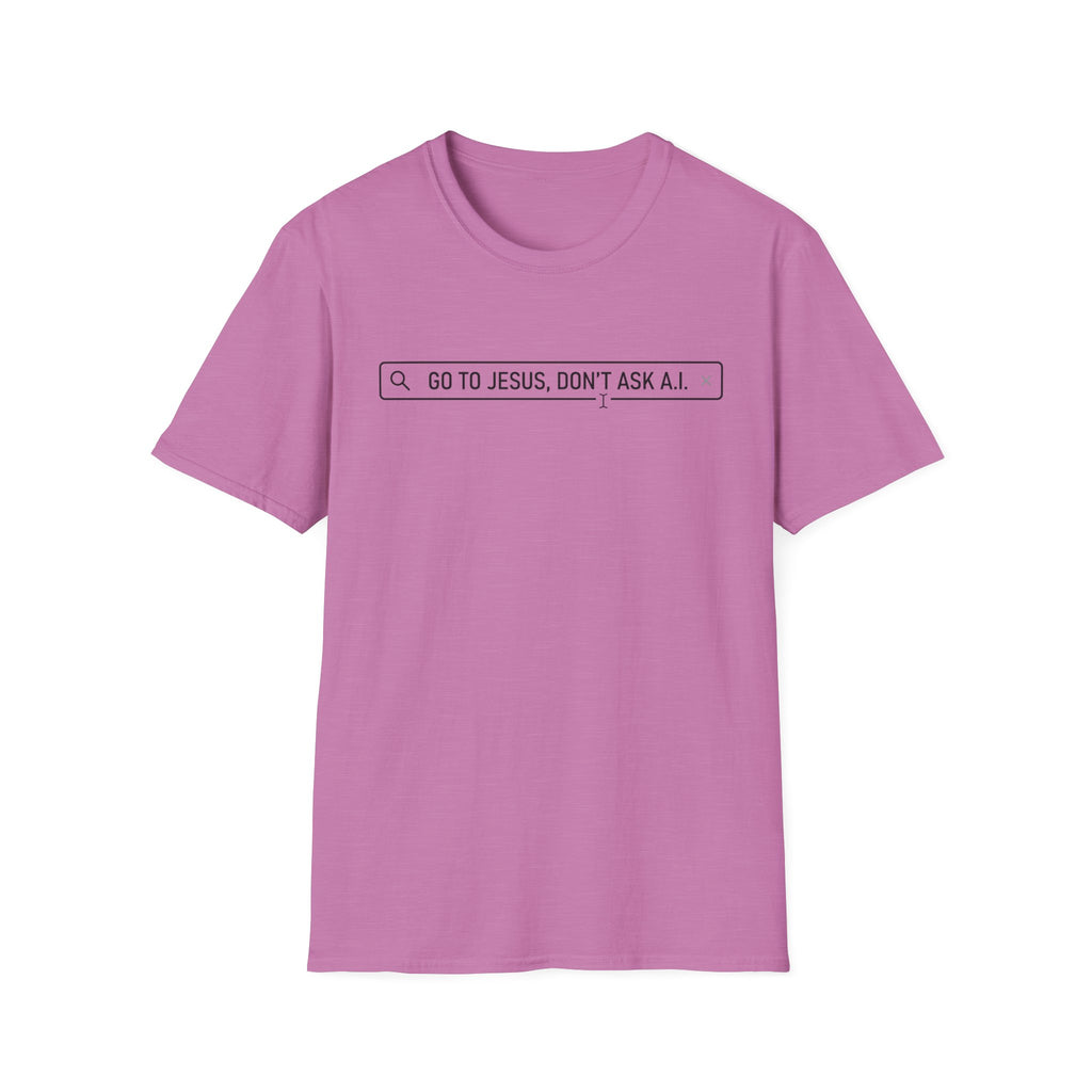 Go to Jesus, Don't Ask AI! T-Shirt