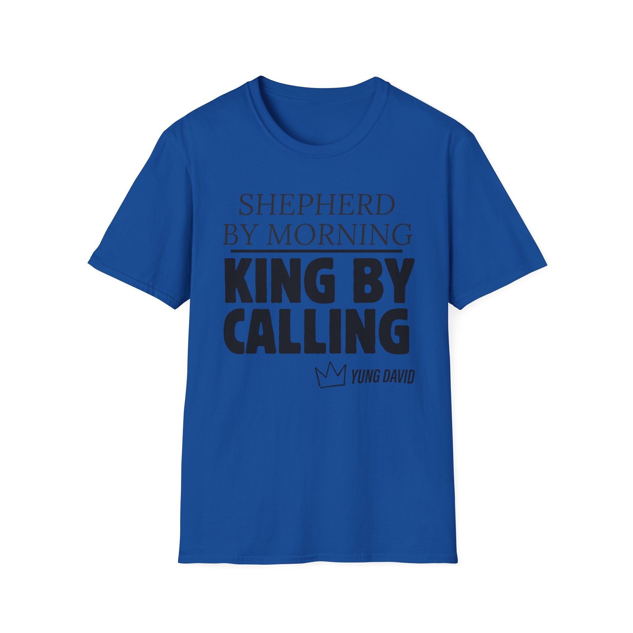 Shepherd By Morning, King By Calling. T-Shirt
