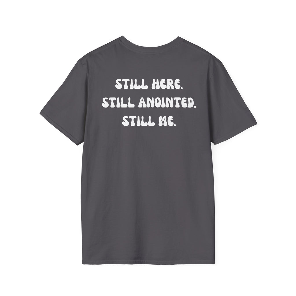 STILL HERE.STILL ANOINTED. STILL ME. T-Shirt