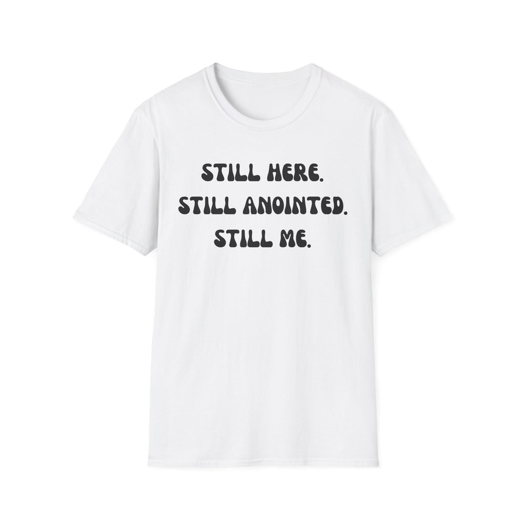 STILL HERE,STILL ANOINTED, STILL ME T-Shirt