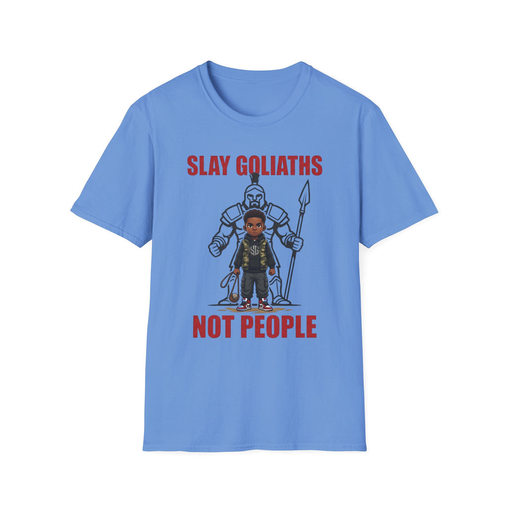 SLAY GOLIATHS, NOT PEOPLE T-Shirt