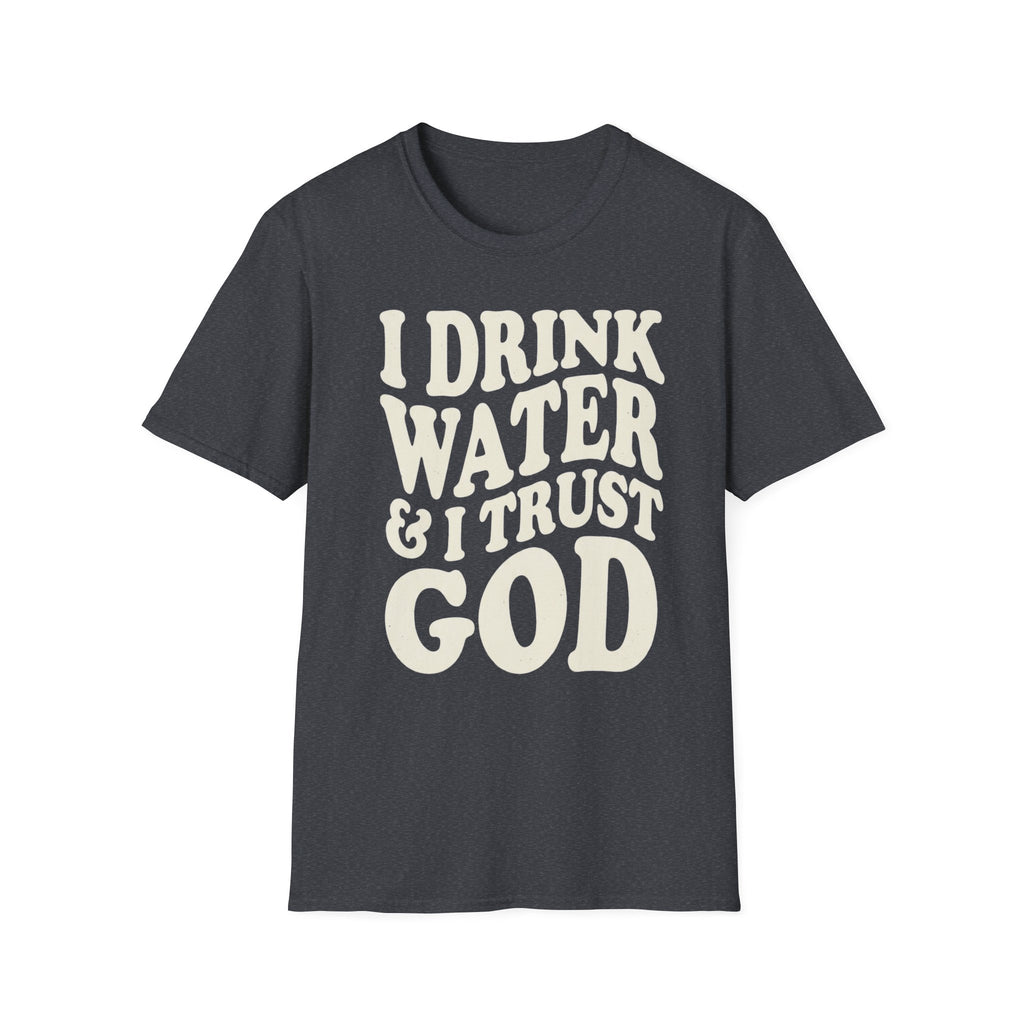 I drink water and I trust God T-Shirt