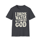 I drink water and I trust God T-Shirt
