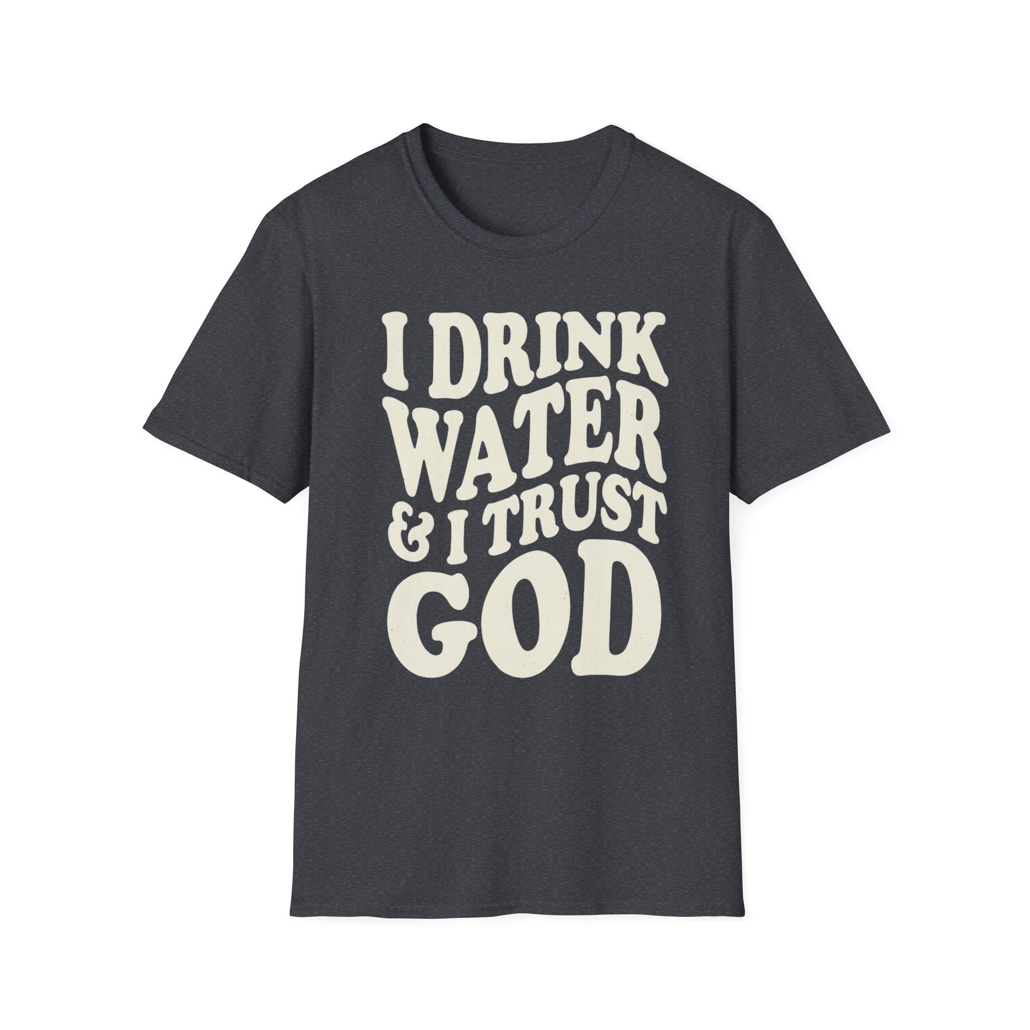 I drink water and I trust God T-Shirt