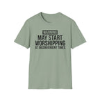 WARNING, MAY START WORSHIPPING T-Shirt