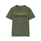 Too Anointed to Stay in the FIeld T-Shirt