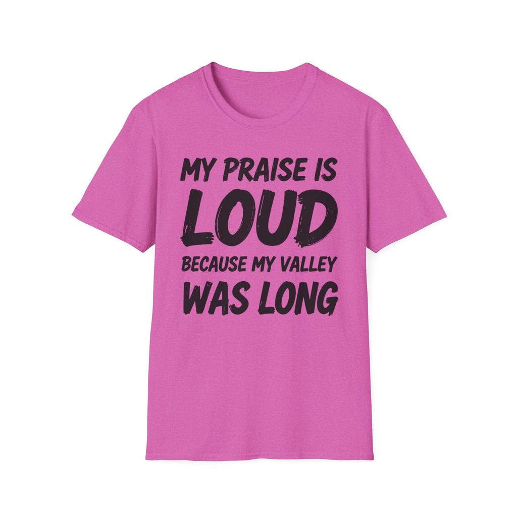 My Praise is Loud, Because My Valley Was Long T-Shirt