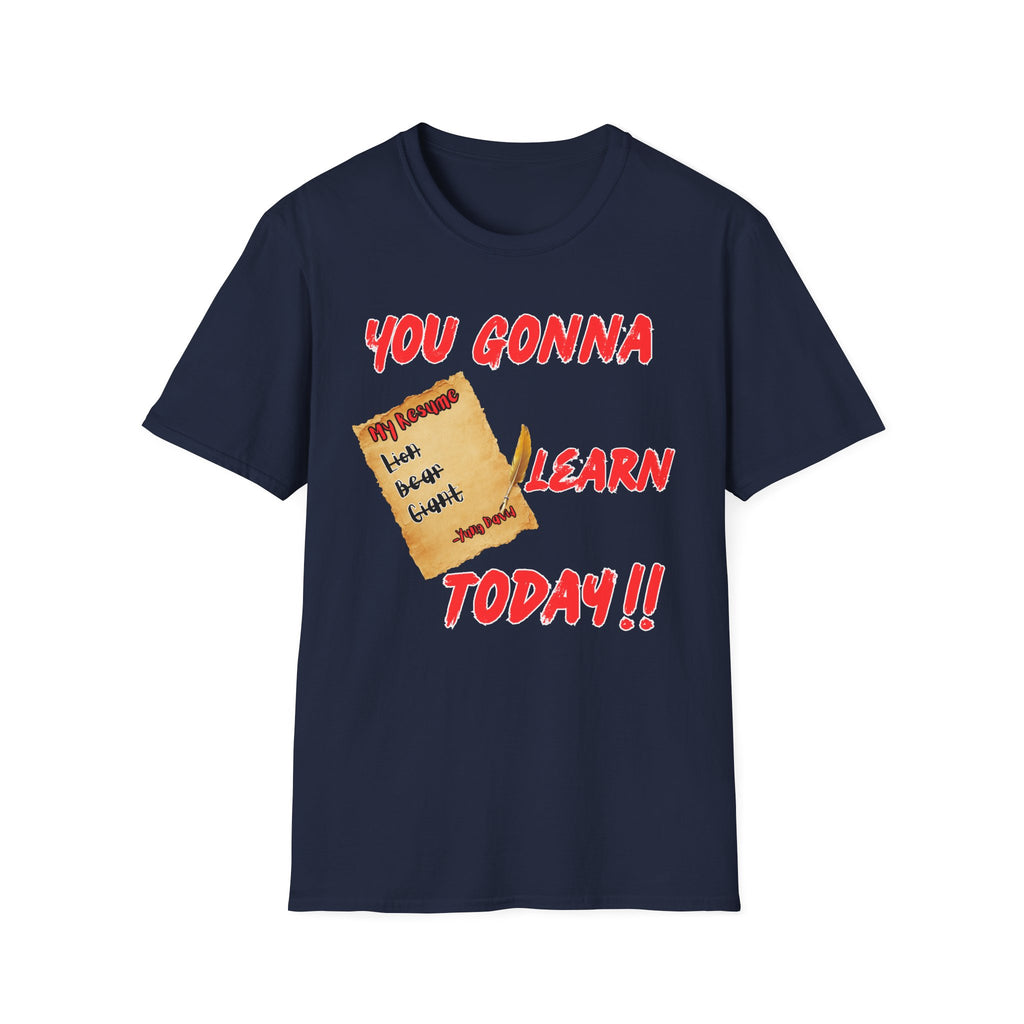 You Gonna Learn Today T-Shirt