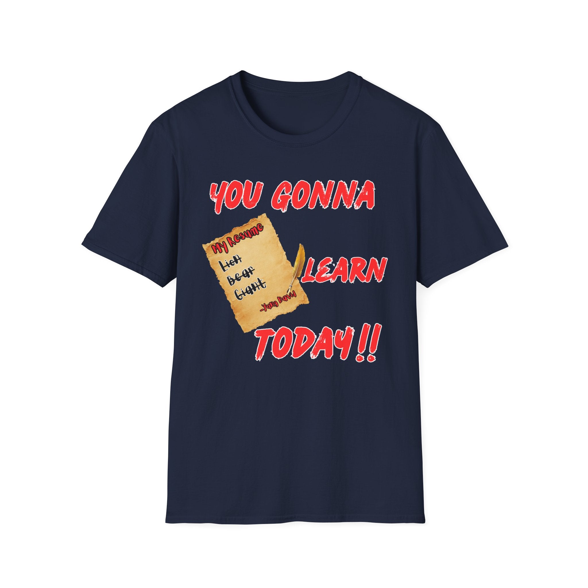 You Gonna Learn Today T-Shirt