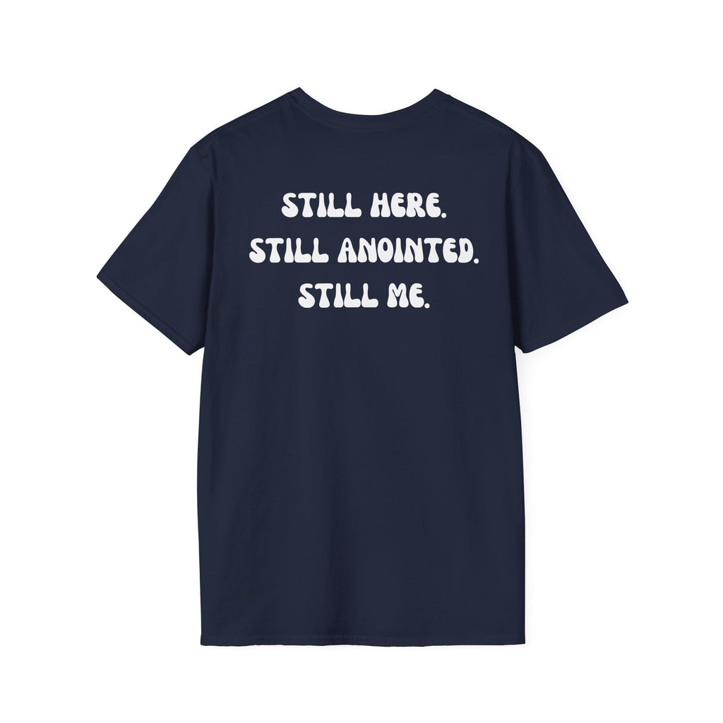 STILL HERE.STILL ANOINTED. STILL ME. T-Shirt