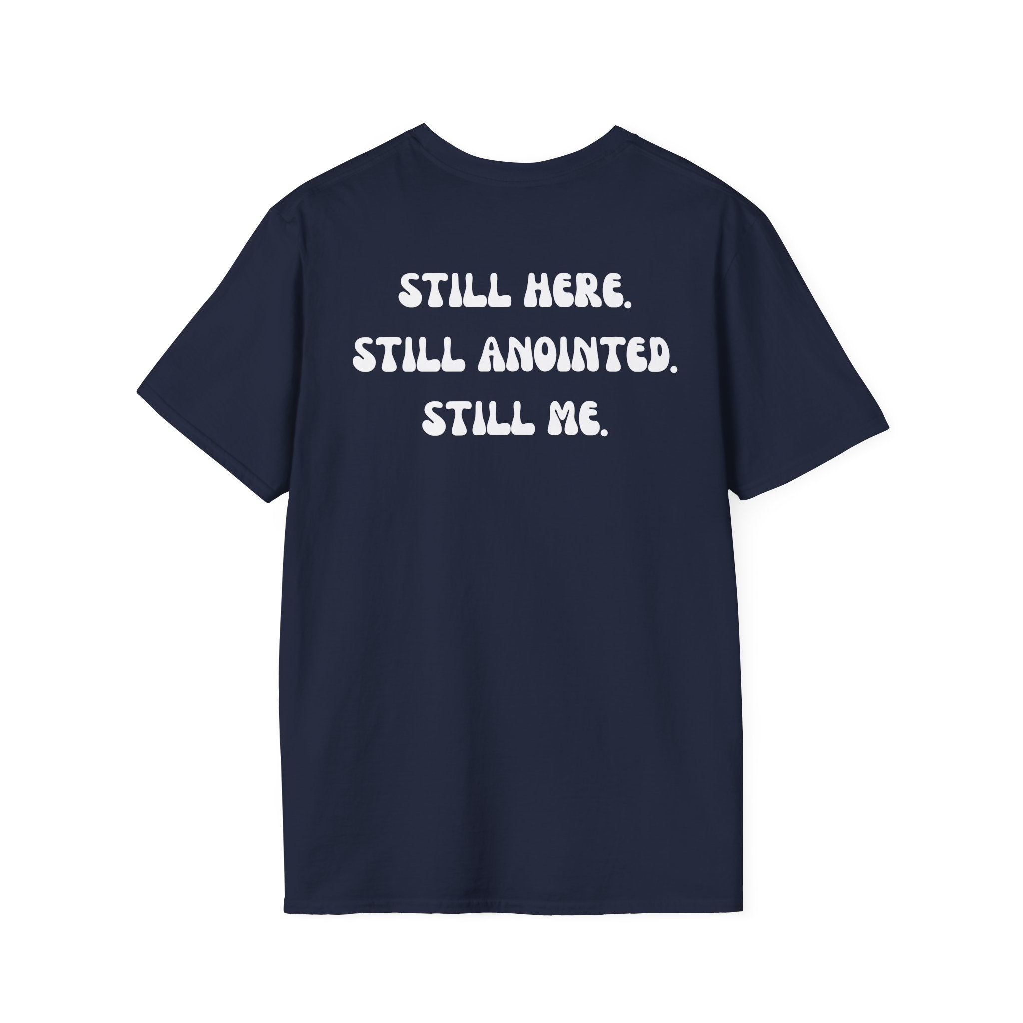 STILL HERE.STILL ANOINTED. STILL ME. T-Shirt