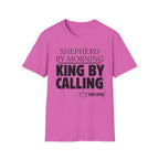 Shepherd By Morning, King By Calling. T-Shirt