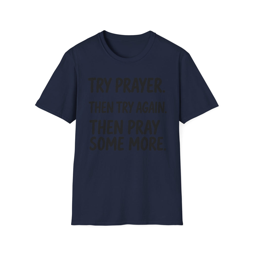 Try Prayer, Then Try Again T-Shirt