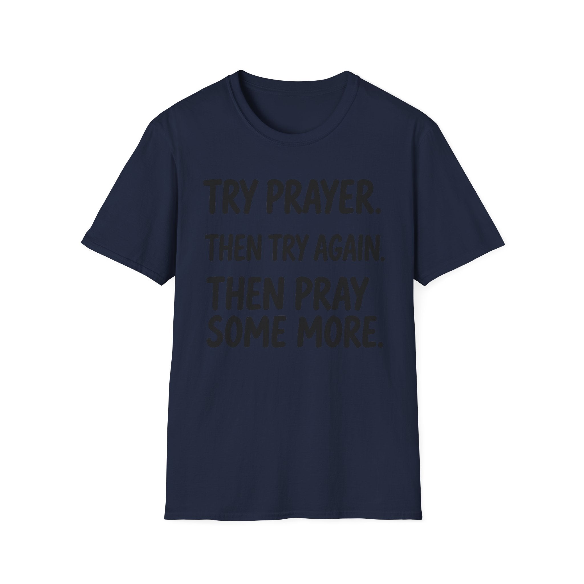 Try Prayer, Then Try Again T-Shirt