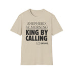 Shepherd By Morning, King By Calling. T-Shirt