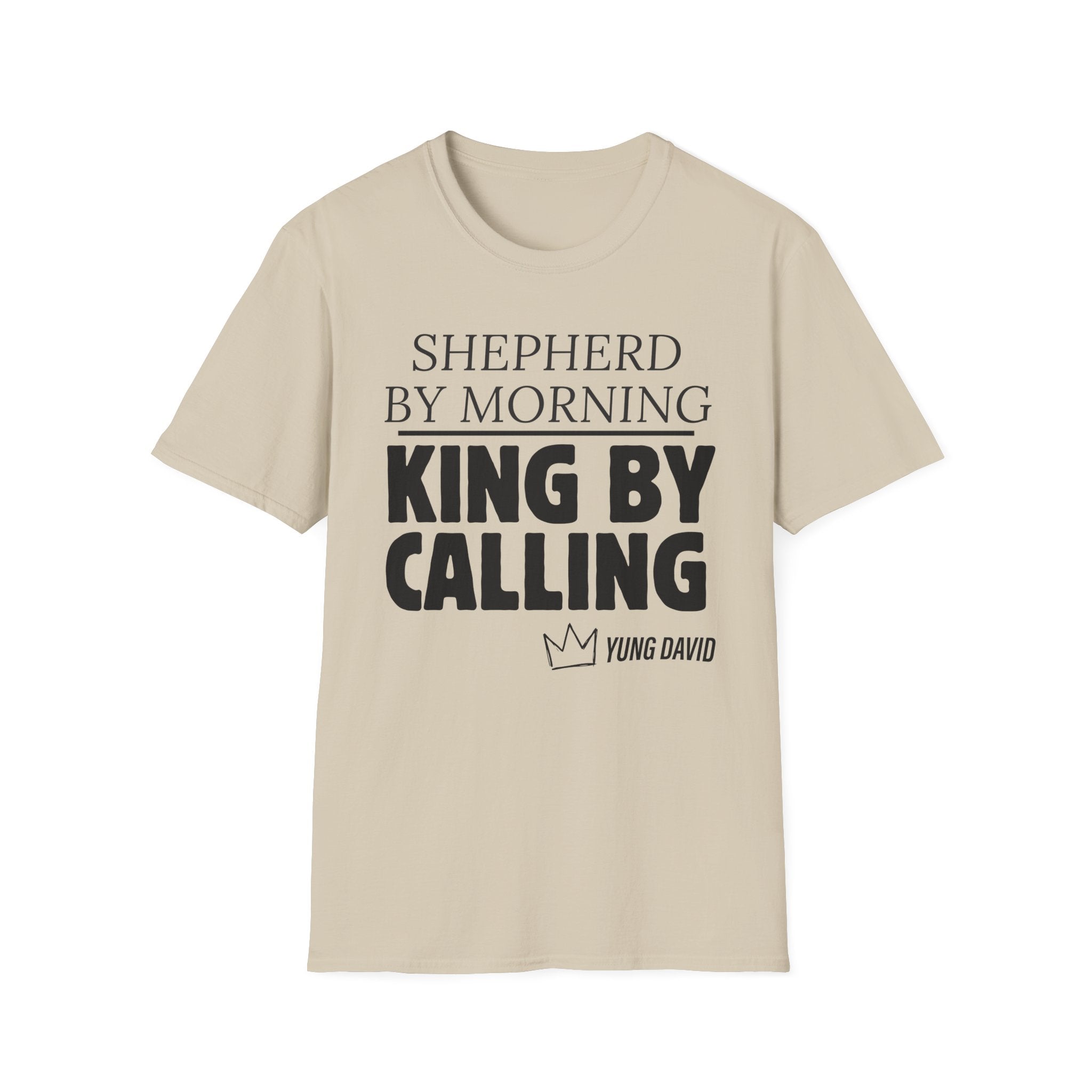 Shepherd By Morning, King By Calling. T-Shirt