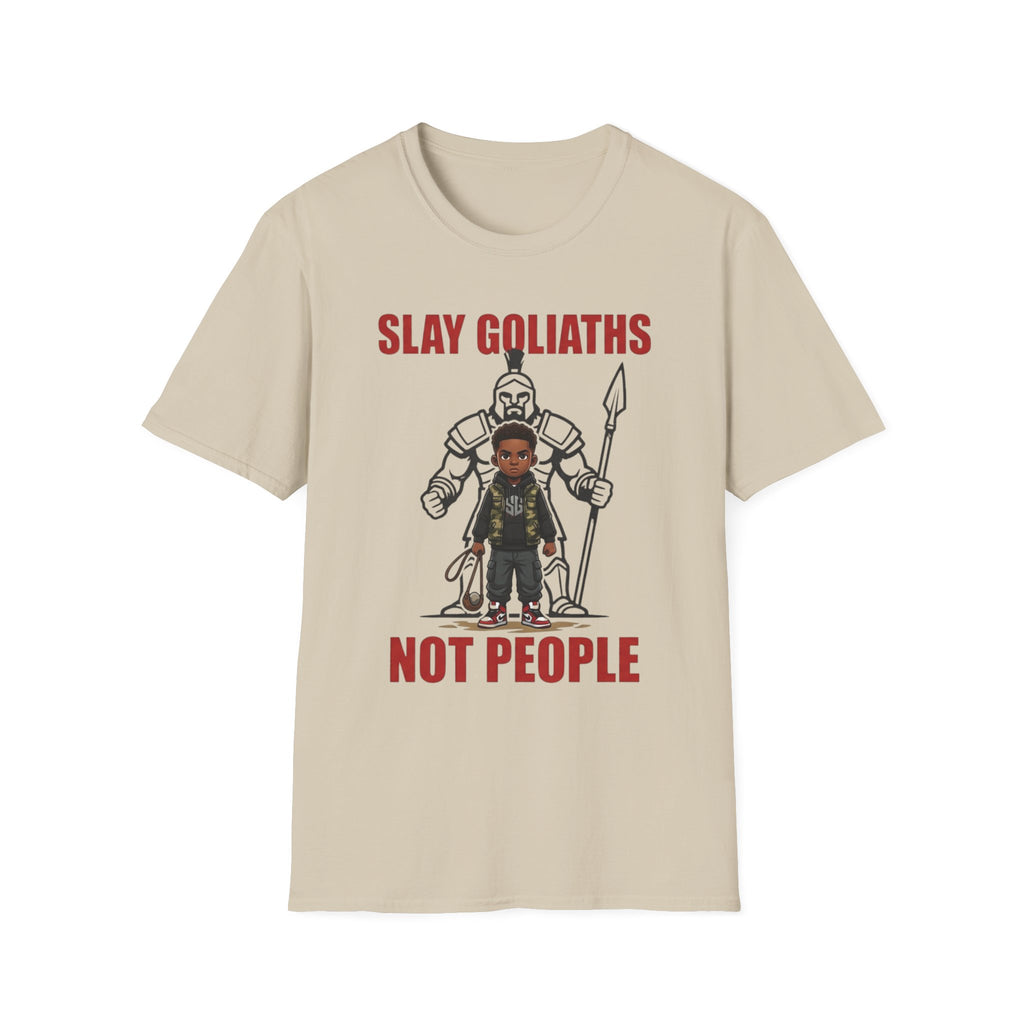 SLAY GOLIATHS, NOT PEOPLE T-Shirt