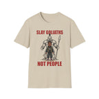 SLAY GOLIATHS, NOT PEOPLE T-Shirt