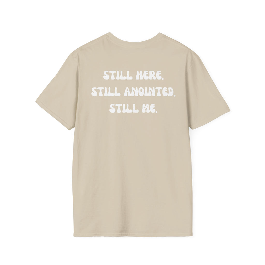 STILL HERE.STILL ANOINTED. STILL ME. T-Shirt