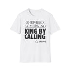 Shepherd By Morning, King By Calling. T-Shirt
