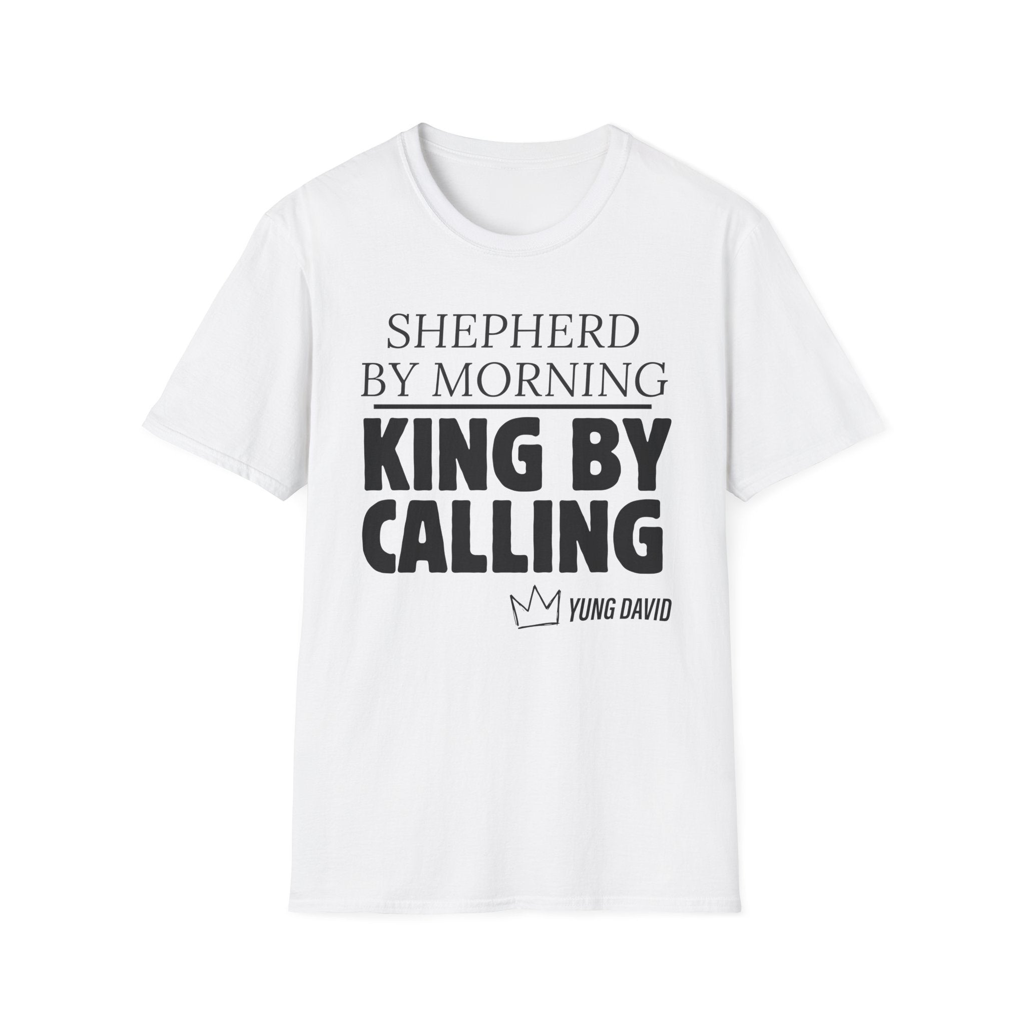 Shepherd By Morning, King By Calling. T-Shirt