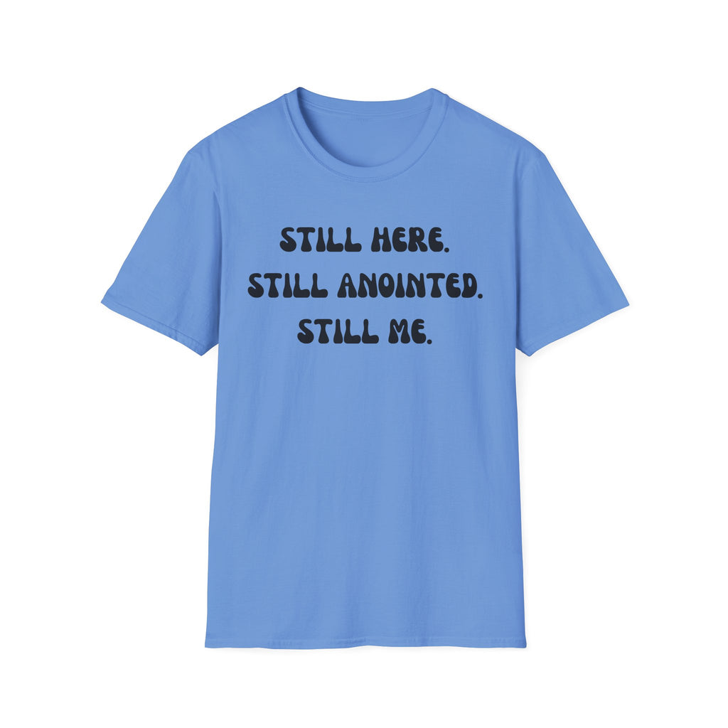 STILL HERE,STILL ANOINTED, STILL ME T-Shirt