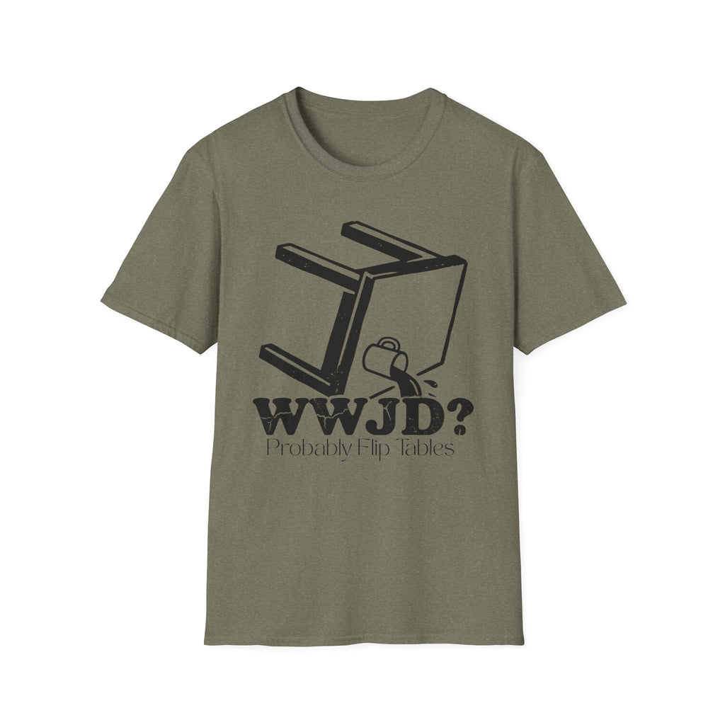 WWJD...Probably Flip Tables T-Shirt