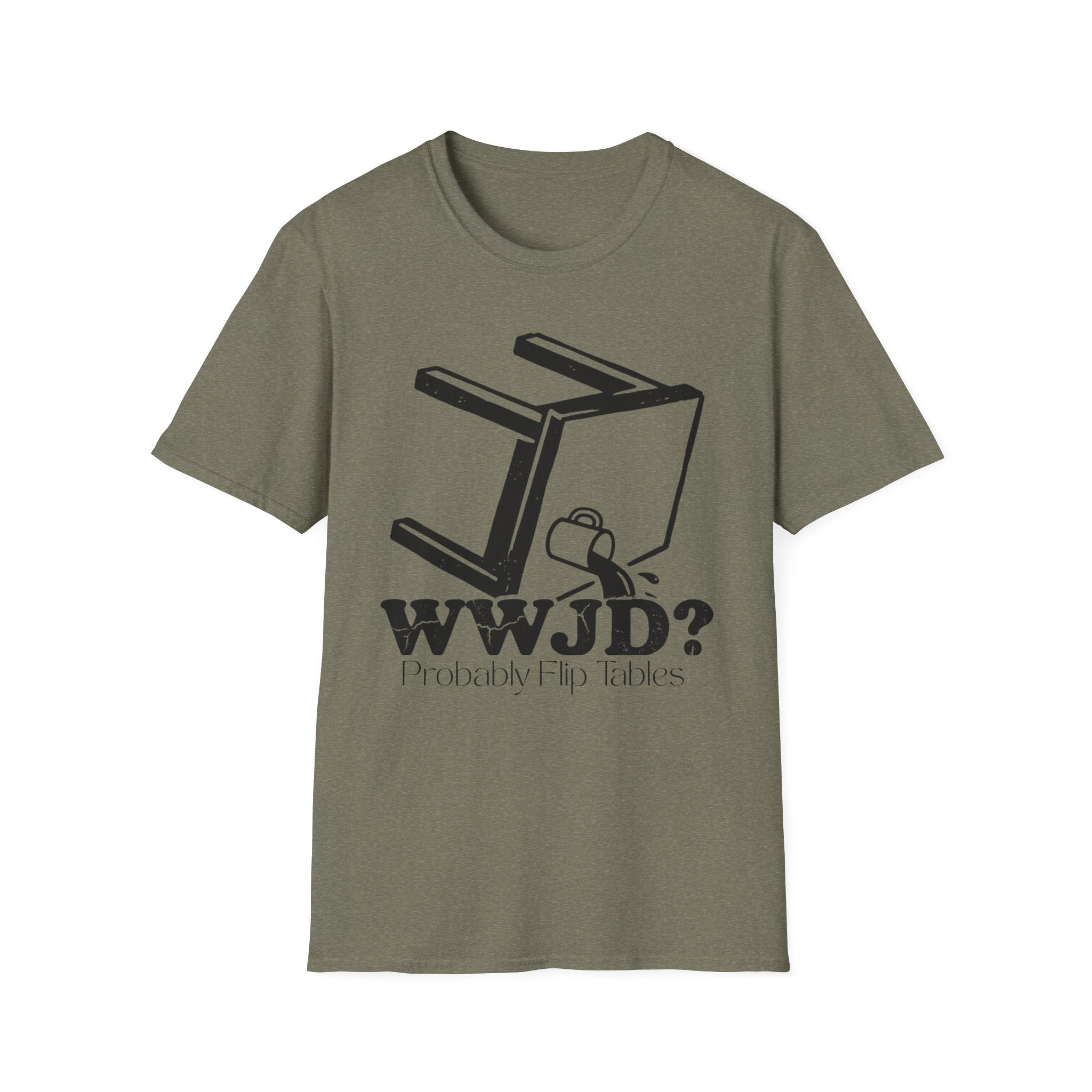 WWJD...Probably Flip Tables T-Shirt